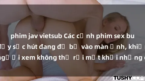 phim jav vietsub Các cảnh phim sex bukkake hấp dẫn và đầy sức hút đang đổ bộ vào màn ảnh, khiến người xem không thể rời mắt khỏi những cảnh quay đầy kích thích.