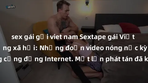 sex gái gọi viet nam Sextape gái Việt Nam gây sốt trên mạng xã hội: Những đoạn video nóng nực kỳ gây chấn động cộng đồng Internet. Một lần phát tán đã khiến người xem không thể rời mắt.