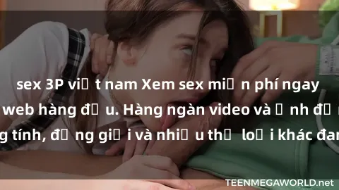 sex 3P việt nam Xem sex miễn phí ngay tại địa chỉ trang web hàng đầu. Hàng ngàn video và ảnh đồng tính, đồng giới và nhiều thể loại khác đang chờ bạn khám phá.