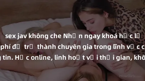 sex jav không che Nhận ngay khoá học lập trình Java miễn phí để trở thành chuyên gia trong lĩnh vực công nghệ thông tin. Học online, linh hoạt với thời gian, không giới hạn địa điểm. Đăng ký ngay!