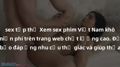 sex tập thể Xem sex phim Việt Nam không che hoàn toàn miễn phí trên trang web chất lượng cao. Đảm bảo đáp ứng nhu cầu thị giác và giúp thỏa mãn mong muốn của bạn.