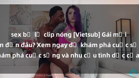 sex bị lộ clip nóng [Vietsub] Gái mại dâm châu Á hấp dẫn đến đâu? Xem ngay để khám phá cuộc sống và nhu cầu tình dục của họ!