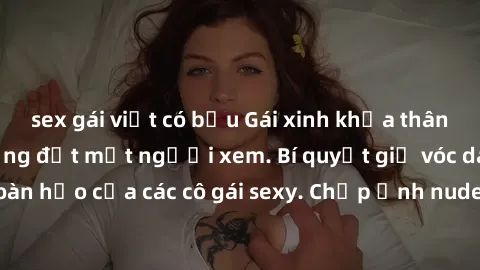 sex gái việt có bầu Gái xinh khỏa thân khoe dáng nóng bỏng đốt mắt người xem. Bí quyết giữ vóc dáng hoàn hảo của các cô gái sexy. Chụp ảnh nude tự tin không sợ lộ hàng.