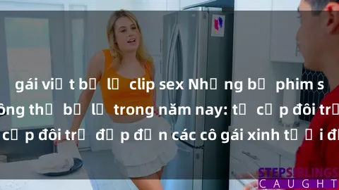 gái việt bị lộ clip sex Những bộ phim sex JAV hot nhất không thể bỏ lỡ trong năm nay: từ cặp đôi trẻ đẹp đến các cô gái xinh tươi đầy sức hút.