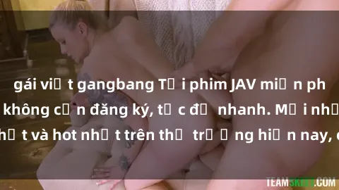 gái việt gangbang Tải phim JAV miễn phí chất lượng cao, không cần đăng ký, tốc độ nhanh. Mới nhất và hot nhất trên thị trường hiện nay, cập nhật hàng ngày.