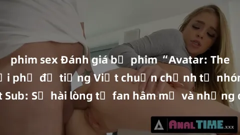 phim sex Đánh giá bộ phim “Avatar: The Last Airbender” với phụ đề tiếng Việt chuẩn chỉnh từ nhóm Jav Việt Sub: Sự hài lòng từ fan hâm mộ và những điểm đáng chú ý trong bộ phim.