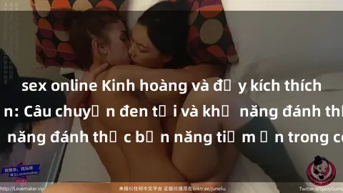 sex online Kinh hoàng và đầy kích thích với phim sex tra tấn: Câu chuyện đen tối và khả năng đánh thức bản năng tiềm ẩn trong con người
