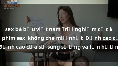 sex bà bầu việt nam Trải nghiệm cực kỳ nóng bỏng trong phim sex  không che mới nhất  Đỉnh cao của sự sung sướng và tận hưởng chân thật