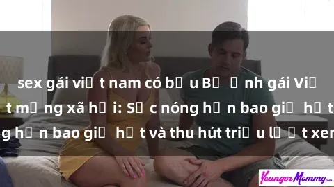 sex gái việt nam có bầu Bộ ảnh gái Việt Nam nude gây sốt mạng xã hội: Sắc nóng hơn bao giờ hết và thu hút triệu lượt xem