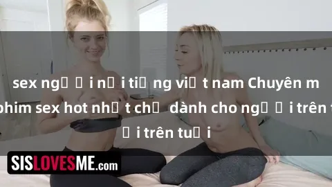 sex người nổi tiếng việt nam Chuyên mục phim sex hot nhất chỉ dành cho người trên tuổi