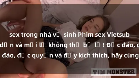 sex trong nhà vệ sinh Phim sex Vietsub: Trải nghiệm hấp dẫn và mới lạ không thể bỏ lỡ! Độc đáo, độc quyền và đầy kích thích, hãy cùng khám phá ngay!