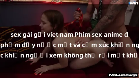 sex gái gọi viet nam Phim sex anime đỉnh cao: Những tác phẩm đầy nước mắt và cảm xúc khiến người xem không thể rời mắt khỏi màn hình