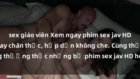 sex giáo viên Xem ngay phim sex jav HD với những cảnh quay chân thực, hấp dẫn không che. Cùng thưởng thức những bộ phim sex jav HD hot nhất hiện nay!